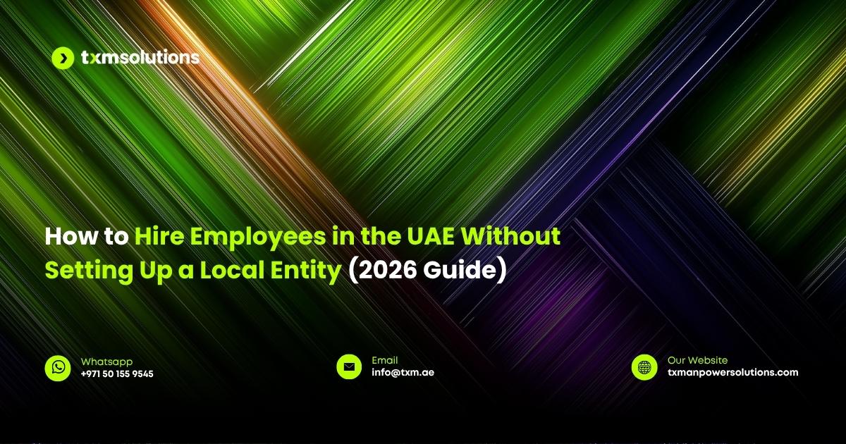 how to hire employees without local entity in UAE , TXM solutions