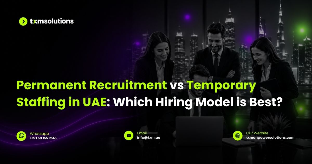 Permanent recruitment vs temporary staffing in dubai - TXM solutions